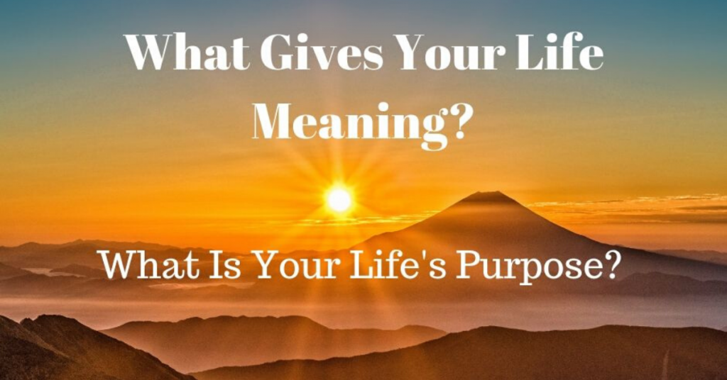 What gives your life meaning?